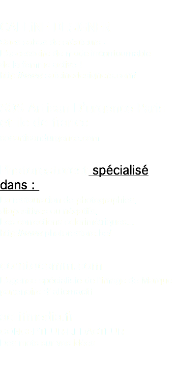 &nbsp;CAFEiNE DESIGNER Sacs cabas de créateurs ! L'accessoire de mode incontournable de la femme active ! http://www.cafeinedesigners.com/ SOS Artisan D’urgence Paris et ile de france sosartisandurgence.com Photorestorest spécialisé dans : La restauration de photographies, diapositives ou négatifs, Les corrections colorimétriques... http://www.photorestore.be/ comtocomm.com L'agence spécialiste de l'image de Marque partenaire d' alternactif actifmedia.fr CONCEPTEUR-REDACTEUR Des mots sur vos idées 